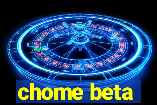 chome beta